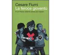 La feroce gioventù. In un paese violento senza più maestri