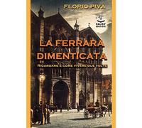 La Ferrara dimenticata. Ricordare è come vivere due volte