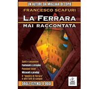 La Ferrara mai raccontata. Dagli Estensi a oggi