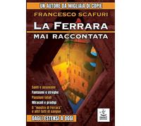 La Ferrara mai raccontata. Dagli Estensi a oggi - 2022 - Faust Ed