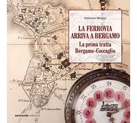 La ferrovia arriva a Bergamo. La prima tratta Bergamo-Coccaglio