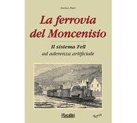 La ferrovia del Moncenisio. Il sistema Fell ad aderenza artificiale