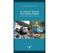 La ferrovia elettrica San Marino. Rimini. Storia, fotografie, documenti e aneddoti