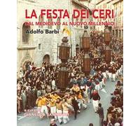 La festa dei ceri. Dal medioevo al nuovo millennio