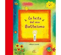 La festa del mio battesimo. Album ricordo. Nuova ediz.