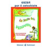 La festa del perdono. Cammino di preparazione alla prima riconciliazione. Guida per il catechista