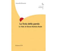 La festa della parola. Le fiabe di Giovan Battista Basile