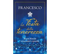 La festa della tenerezza. Buon Natale in pensieri e parole
