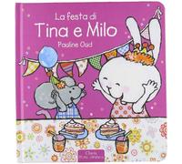 La festa di Tina e Milo. Ediz. illustrata