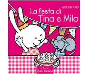 La festa di Tina e Milo. Ediz. illustrata