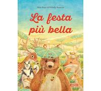 La festa più bella. Ediz. illustrata