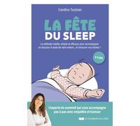 La fête du sleep: La méthode inédite, simple et efficace, à l'écoute des enfants... mais aussi des parents !