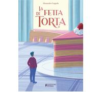 La fetta di torta. Ediz. a colori - Coppola Alessandro