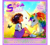 La fiaba di Sofia e Stella l'unicorno: Libro da colorare facile con unicorni e fate per sognatrici dai 5 anni in poi - Fiaba magica sull’amicizia e i sogni