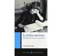 La fiaba estrema. Elsa Morante tra vita a scrittura