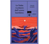 Libri Ismailov Hamid - La Fiaba Nucleare Dell'uomo Bambino
