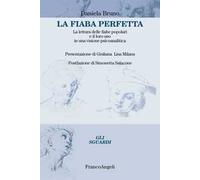 La fiaba perfetta. La lettura delle fiabe popolari e il loro uso in una visione psicoanalitica
