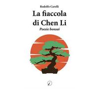La fiaccola di Chen Li. Poesie bonsai