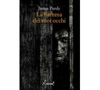 La fiamma dei tuoi occhi - Purdy James