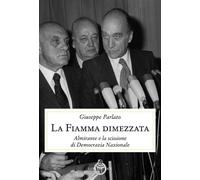 Libri Giuseppe Parlato - La Fiamma Dimezzata. Almirante E La Scissione Di Democr
