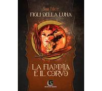 Libri Filice Sara - La Fiamma E Il Corvo. Figli Della Luna