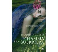 La fiamma e la guerriera - Carey Jacqueline