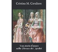 La Fiamma e la Rosa: Una storia d’amore nella Firenze dei Medici