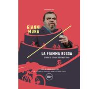 La fiamma rossa. Storie e strade dei miei tour - Mura Gianni