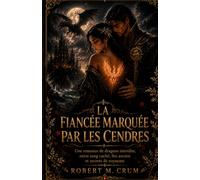 LA FIANCÉE MARQUÉE PAR LES CENDRES: Une romance de dragons interdite, entre sang caché, feu ancien et secrets de royaume