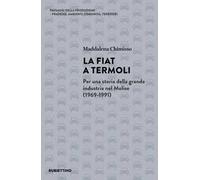 La Fiat a Termoli. Per una storia della grande industria nel Molise (1969-1991)