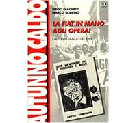 La Fiat in mano agli operai. L'autunno caldo del 1969 - Giachetti Diego, S...