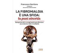 LIBRO LA FIBROMALGIA È UNA SFIDA: TU PUOI VINCERLA - FRANCESCO GARRITANO