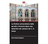 La fiction universitaire telle qu'elle s'incarne dans une sélection de romans de C. P. Snow