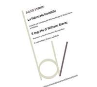 La fidanzata invisibile. Con Il segreto di Wilhelm Storitz - Verne Jules