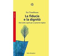 La fiducia e la dignità. Dieci scelte urgenti per un presente migliore