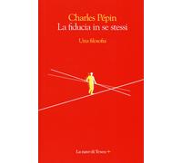 La fiducia in se stessi. Una filosofia - Pépin Charles