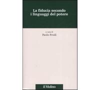 La fiducia secondo i linguaggi del potere - Prodi P. (cur.)