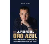 LA FIEBRE DEL ORO AZUL: Cómo convertir Linkedin en una máquina de clientes high ticket
