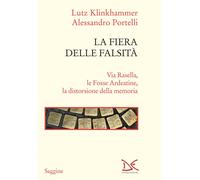 La fiera delle falsità. Via Rasella, le Fosse Ardeatine, la disto