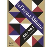 La Fiera di Milano 1920-2020. Cento anni, infinite storie. Ediz. a colori ...
