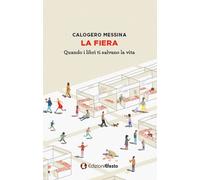 La fiera. Quando i libri ti salvano la vita - Messina Calogero