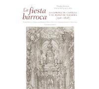 La fiesta barroca. La corona de Castilla y el reino de Navarra (1516-1808)