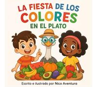 La Fiesta de los colores en el plato: Un cuento ilustrado para descubrir los superpoderes de la fruta