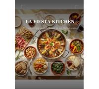 La Fiesta Kitchen: 70 Authentische Spanische Rezepte für Jeden Anlass