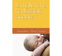 La figlia che ho lasciato andare