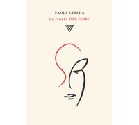 La figlia del ferro [Paperback] [Mar 31, 2022] Cereda, Paola