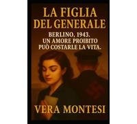 La Figlia del Generale: Berlino, 1943. Un amore proibito può costale la vita