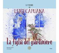 La figlia del giardiniere. Le fiabe di Luigi Capuana