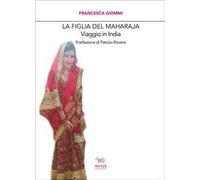 La figlia del Maharaja. Viaggio in India