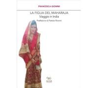 La figlia del Maharaja. Viaggio in India